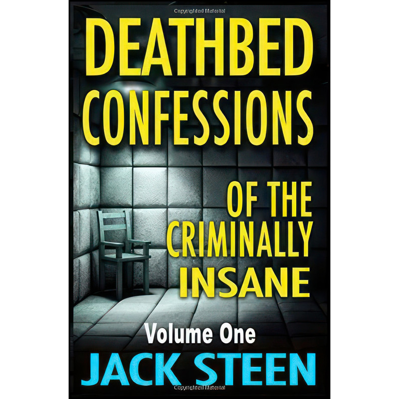 کتاب Deathbed Confessions of the Criminally Insane اثر Jack Steen انتشارات تازه ها کتاب Deathbed Confessions of the Criminally Insane اثر Jack Steen انتشارات تازه ها