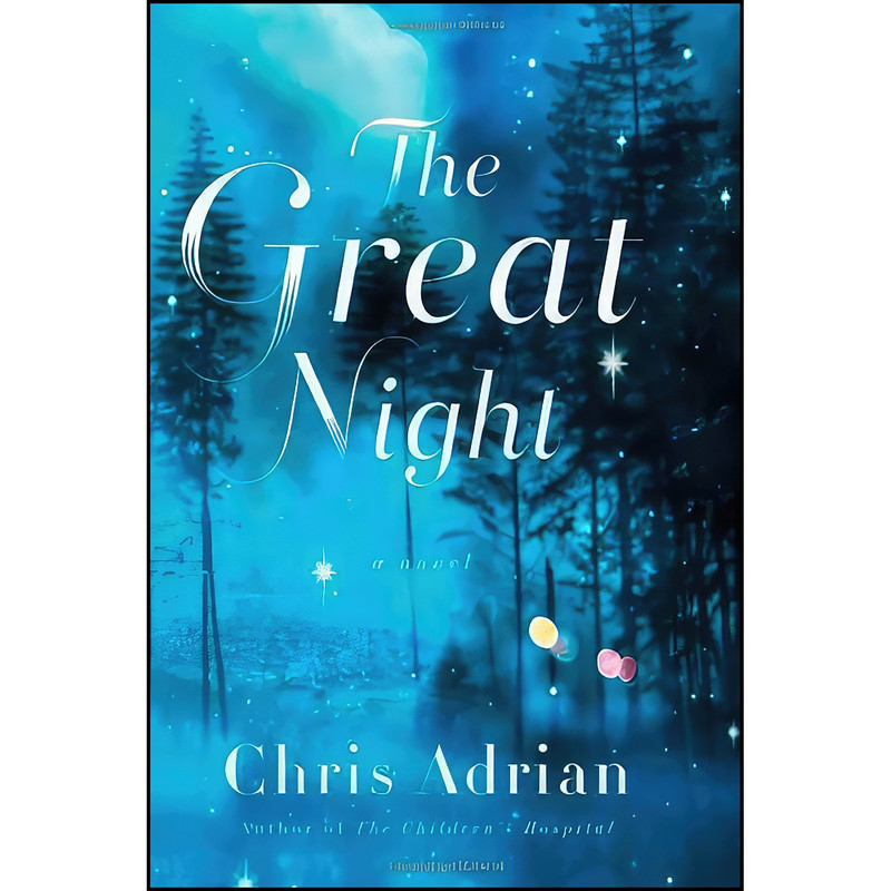 کتاب The Great Night اثر Chris Adrian انتشارات Farrar, Straus and Giroux کتاب The Great Night اثر Chris Adrian انتشارات Farrar, Straus and Giroux