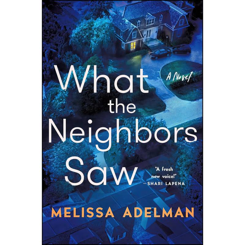 کتاب What the Neighbors Saw اثر Melissa Adelman انتشارات Minotaur Books