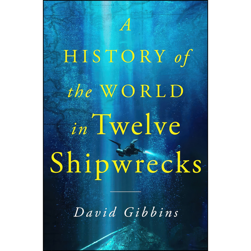 کتاب A History of the World in Twelve Shipwrecks اثر David Gibbins انتشارات St. Martins Press کتاب A History of the World in Twelve Shipwrecks اثر David Gibbins انتشارات St. Martins Press