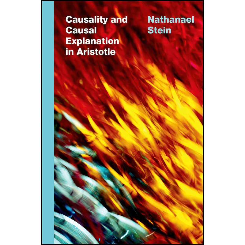 کتاب Causality and Causal Explanation in Aristotle اثر Nathanael Stein انتشارات Oxford University Press کتاب Causality and Causal Explanation in Aristotle اثر Nathanael Stein انتشارات Oxford University Press