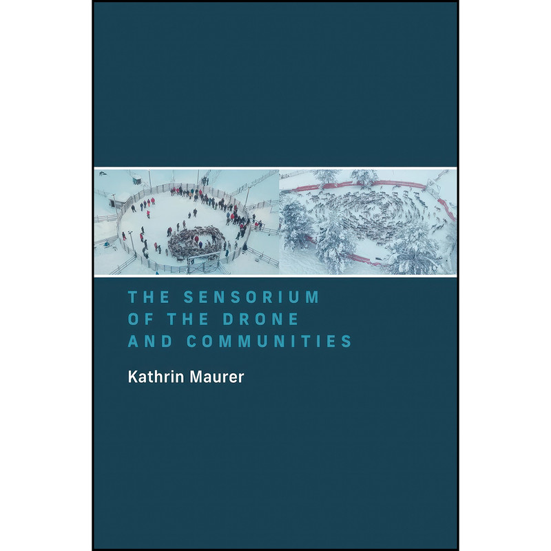 کتاب The Sensorium of the Drone and Communities اثر Kathrin Maurer انتشارات The MIT Press کتاب The Sensorium of the Drone and Communities اثر Kathrin Maurer انتشارات The MIT Press