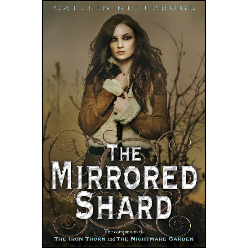کتاب The Mirrored Shard اثر Caitlin Kittredge انتشارات Delacorte Press کتاب The Mirrored Shard اثر Caitlin Kittredge انتشارات Delacorte Press
