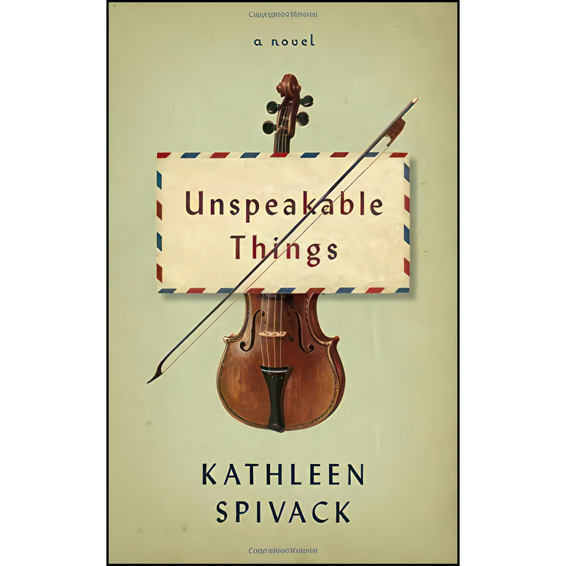 کتاب Unspeakable Things اثر Kathleen Spivack انتشارات Knopf