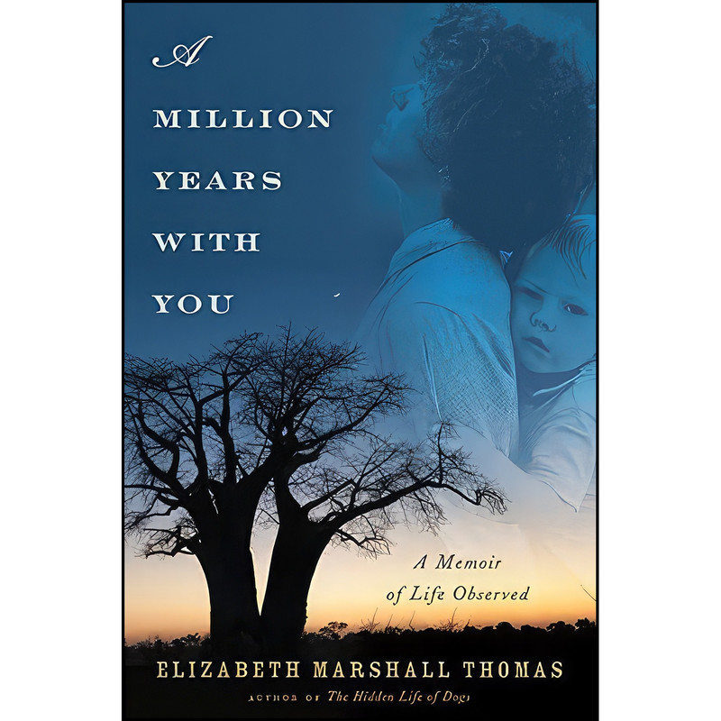 کتاب A Million Years with You اثر Elizabeth Marshall Thomas انتشارات Houghton Mifflin Harcourt کتاب A Million Years with You اثر Elizabeth Marshall Thomas انتشارات Houghton Mifflin Harcourt