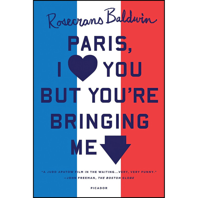 کتاب Paris, I Love You but Youre Bringing Me Down اثر Rosecrans Baldwin انتشارات Picador کتاب Paris, I Love You but Youre Bringing Me Down اثر Rosecrans Baldwin انتشارات Picador