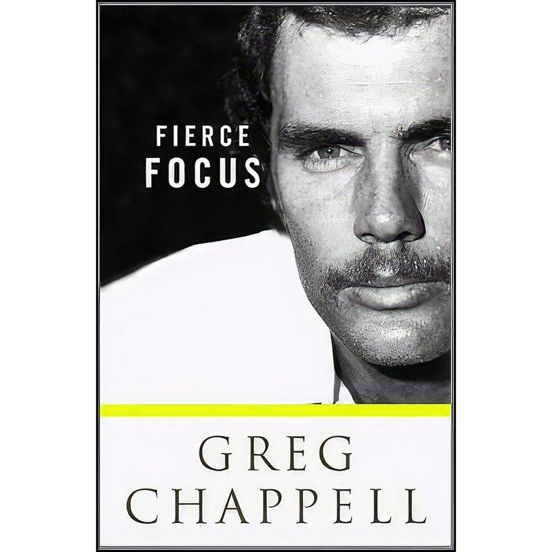 کتاب Fierce Focus اثر Greg Chappell انتشارات Hardie Grant Books کتاب Fierce Focus اثر Greg Chappell انتشارات Hardie Grant Books