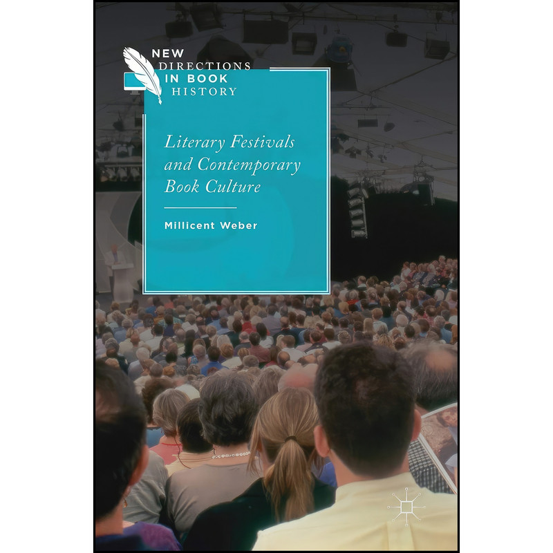 کتاب Literary Festivals and Contemporary Book Culture اثر Millicent Weber انتشارات Palgrave Macmillan کتاب Literary Festivals and Contemporary Book Culture اثر Millicent Weber انتشارات Palgrave Macmillan