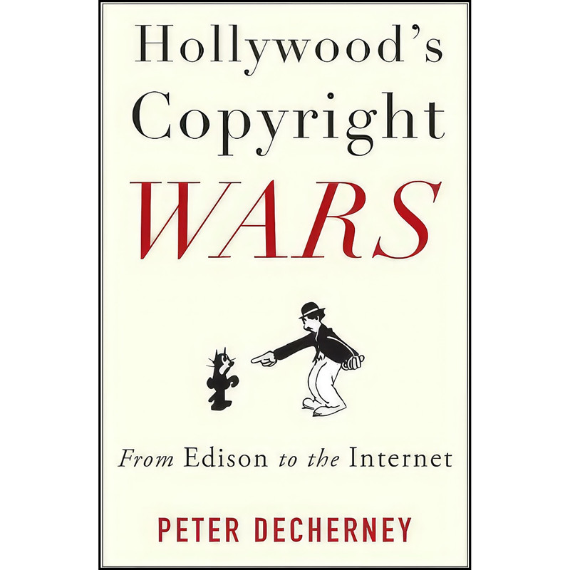 کتاب Hollywood’s Copyright Wars اثر Peter Decherney انتشارات Columbia University Press کتاب Hollywood’s Copyright Wars اثر Peter Decherney انتشارات Columbia University Press