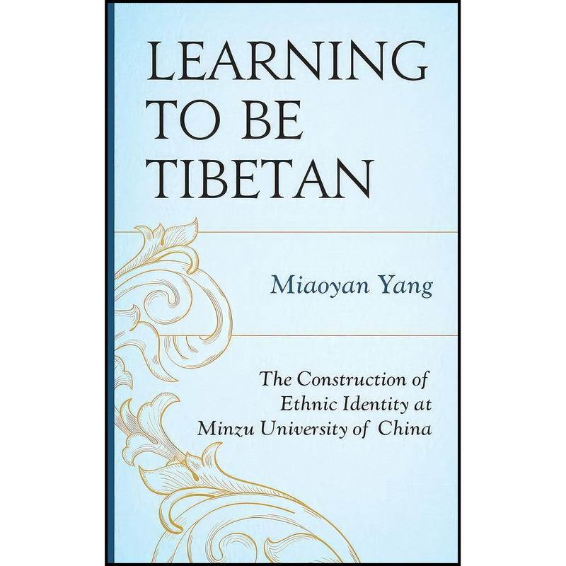 کتاب Learning to Be Tibetan اثر Miaoyan Yang انتشارات Lexington Books کتاب Learning to Be Tibetan اثر Miaoyan Yang انتشارات Lexington Books