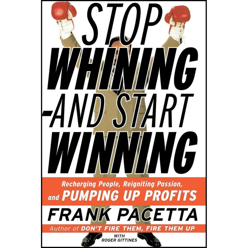 کتاب Stop Whining and Start Winning اثر Frank Pacetta and Roger Gittines انتشارات Harper