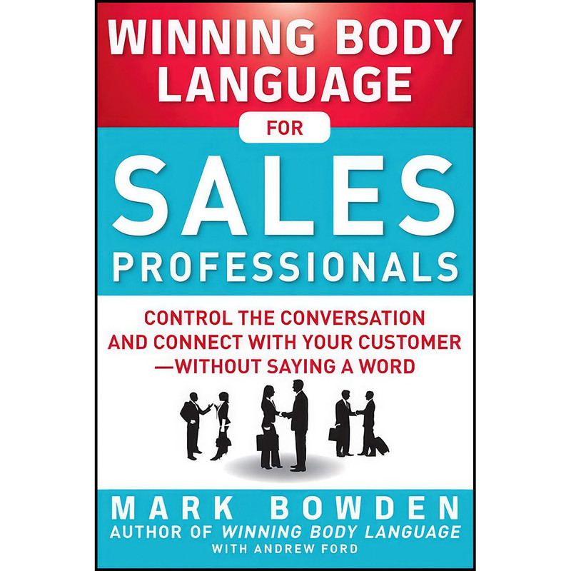 کتاب Winning Body Language for Sales Professionals اثر Mark Bowden and Andrew Ford انتشارات McGraw Hill کتاب Winning Body Language for Sales Professionals اثر Mark Bowden and Andrew Ford انتشارات McGraw Hill
