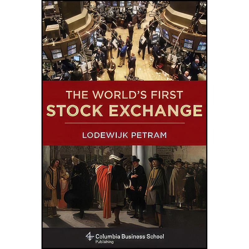 کتاب The World’s First Stock Exchange اثر Lodewijk Petram and Lynne Richards انتشارات Columbia Business School Publishing کتاب The World’s First Stock Exchange اثر Lodewijk Petram and Lynne Richards انتشارات Columbia Business School Publishing