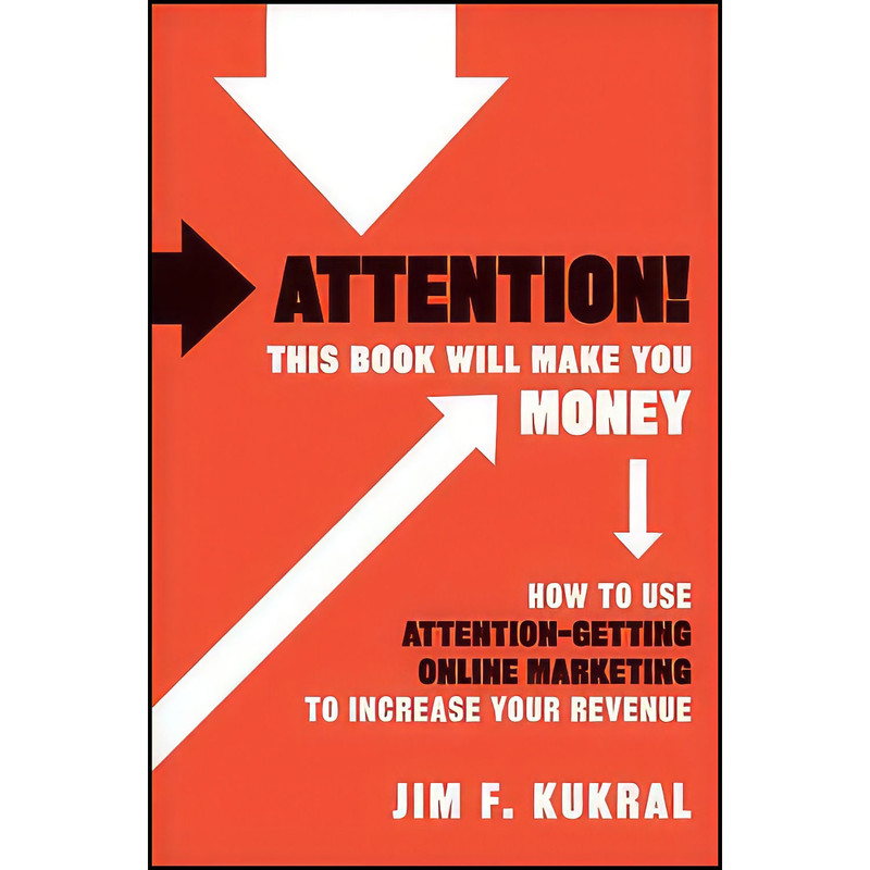 کتاب Attention! This Book Will Make You Money اثر Jim F. Kukral انتشارات Wiley