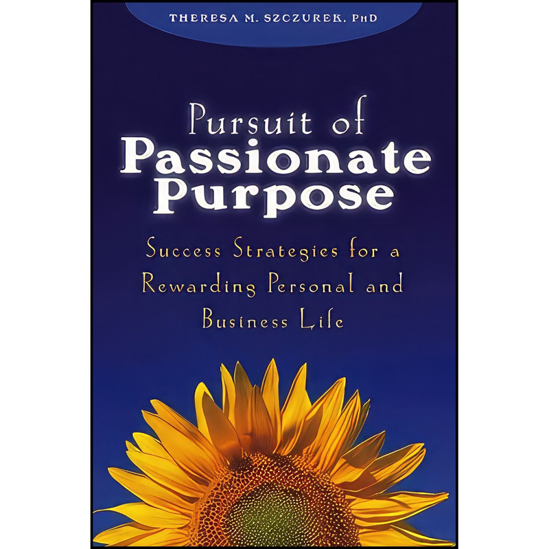کتاب Pursuit of Passionate Purpose اثر Theresa M. Szczurek انتشارات Wiley کتاب Pursuit of Passionate Purpose اثر Theresa M. Szczurek انتشارات Wiley