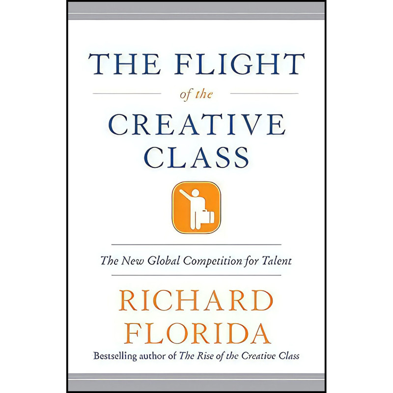 کتاب The Flight of the Creative Class اثر Richard Florida انتشارات Harper Business کتاب The Flight of the Creative Class اثر Richard Florida انتشارات Harper Business
