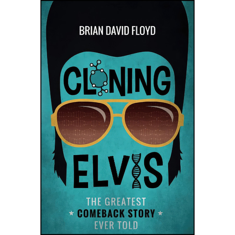 کتاب Cloning Elvis اثر Brian David Floyd انتشارات تازه ها کتاب Cloning Elvis اثر Brian David Floyd انتشارات تازه ها