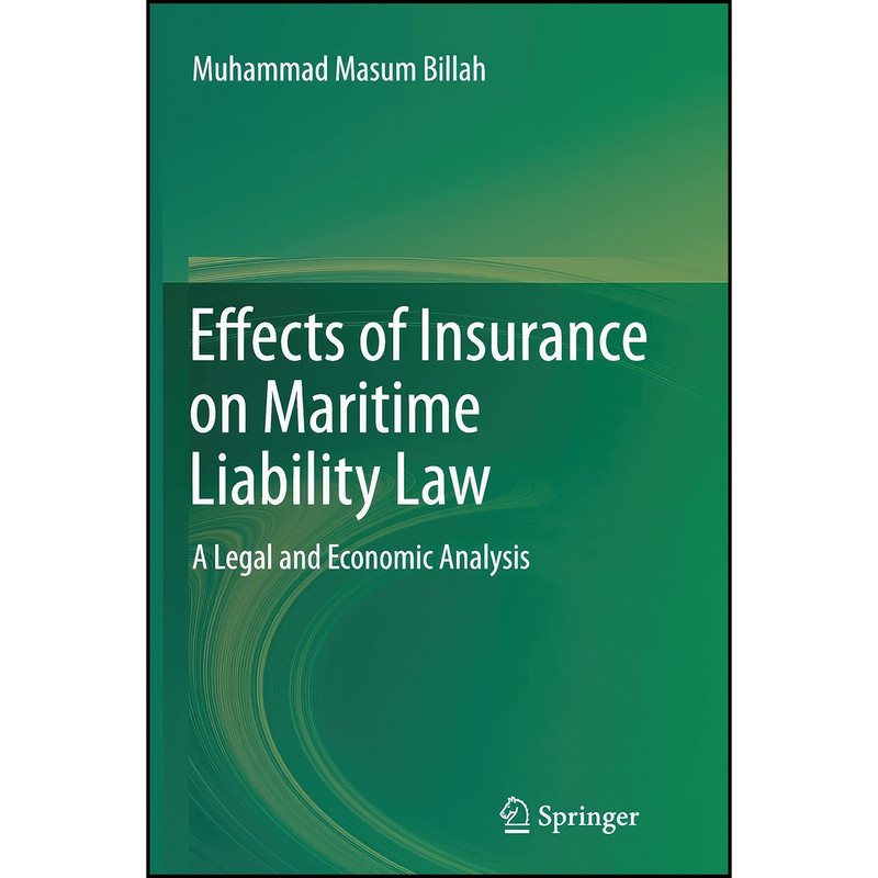کتاب Effects of Insurance on Maritime Liability Law اثر Muhammad Masum Billah انتشارات Springer کتاب Effects of Insurance on Maritime Liability Law اثر Muhammad Masum Billah انتشارات Springer