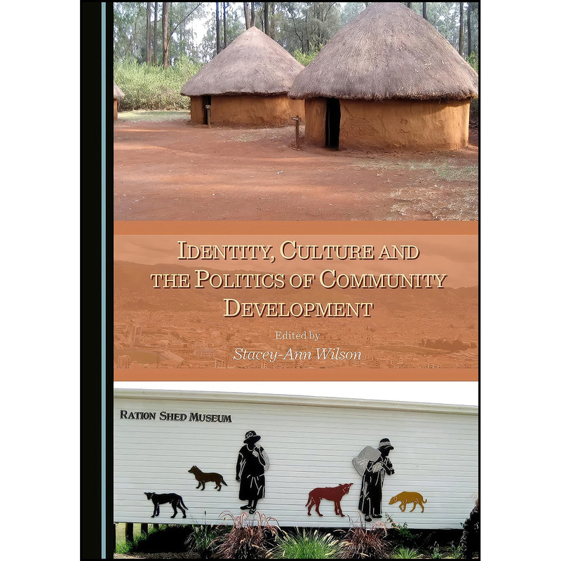 کتاب Identity, Culture and the Politics of Community Development اثر Stacey-Ann Wilson انتشارات Cambridge Scholars Publishing کتاب Identity, Culture and the Politics of Community Development اثر Stacey-Ann Wilson انتشارات Cambridge Scholars Publishing