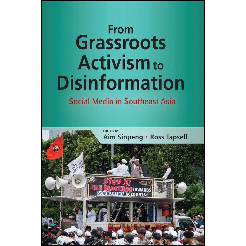 کتاب From Grassroots Activism to Disinformation اثر Aim Sinpeng and Ross Tapsell انتشارات ISEAS - Yusof Ishak Institute کتاب From Grassroots Activism to Disinformation اثر Aim Sinpeng and Ross Tapsell انتشارات ISEAS - Yusof Ishak Institute