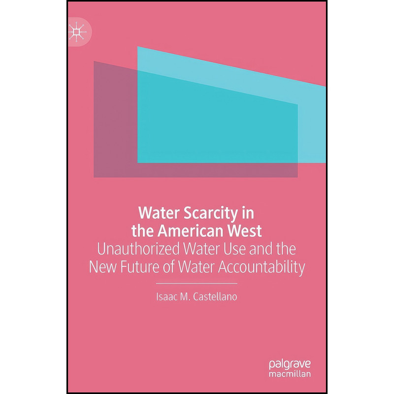 کتاب Water Scarcity in the American West اثر Isaac M. Castellano انتشارات Palgrave Macmillan کتاب Water Scarcity in the American West اثر Isaac M. Castellano انتشارات Palgrave Macmillan
