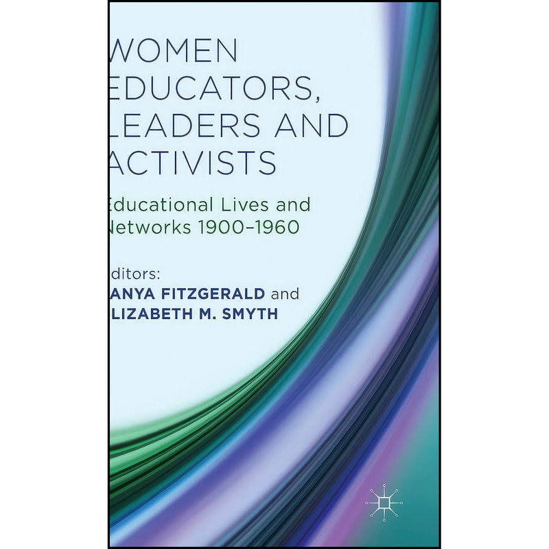 کتاب Women Educators, Leaders and Activists اثر جمعي از نويسندگان انتشارات Palgrave Macmillan