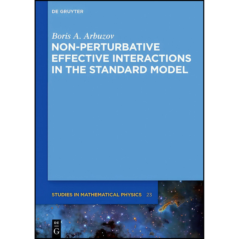 کتاب Non-perturbative Effective Interactions in the Standard Model اثر Boris A. Arbuzov انتشارات De Gruyter کتاب Non-perturbative Effective Interactions in the Standard Model اثر Boris A. Arbuzov انتشارات De Gruyter