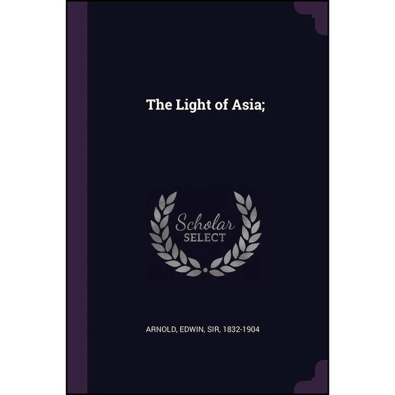 کتاب The Light of Asia; اثر Sir Edwin Arnold انتشارات Palala Press
