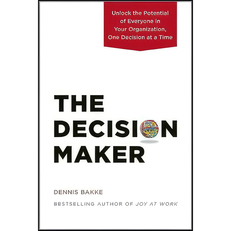 کتاب The Decision Maker اثر Dennis Bakke انتشارات Pear Press کتاب The Decision Maker اثر Dennis Bakke انتشارات Pear Press