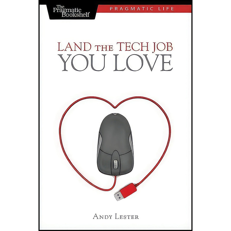کتاب Land the Tech Job You Love اثر Andy Lester انتشارات Pragmatic Bookshelf کتاب Land the Tech Job You Love اثر Andy Lester انتشارات Pragmatic Bookshelf