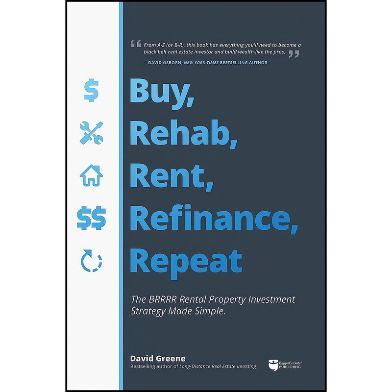 کتاب Buy, Rehab, Rent, Refinance, Repeat اثر David M Greene انتشارات BiggerPockets کتاب Buy, Rehab, Rent, Refinance, Repeat اثر David M Greene انتشارات BiggerPockets