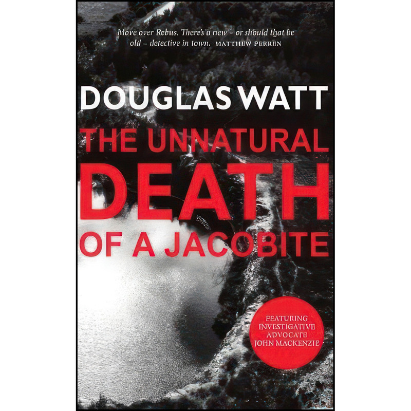 کتاب The Unnatural Death of a Jacobite اثر Douglas Watt انتشارات Luath Press Ltd کتاب The Unnatural Death of a Jacobite اثر Douglas Watt انتشارات Luath Press Ltd