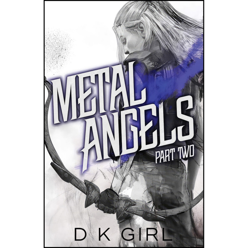 کتاب Metal Angels - Part Two اثر D K Girl انتشارات Danielle K Girl کتاب Metal Angels - Part Two اثر D K Girl انتشارات Danielle K Girl
