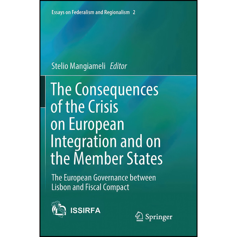 کتاب The Consequences of the Crisis on European Integration and on the Member States اثر Stelio Mangiameli انتشارات Springer کتاب The Consequences of the Crisis on European Integration and on the Member States اثر Stelio Mangiameli انتشارات Springer