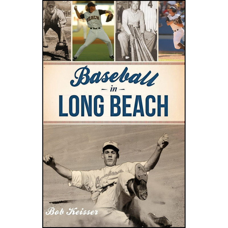 کتاب Baseball in Long Beach اثر Bob Keisser انتشارات History Press Library Editions کتاب Baseball in Long Beach اثر Bob Keisser انتشارات History Press Library Editions