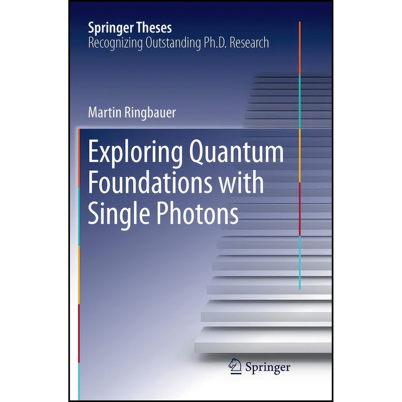 کتاب Exploring Quantum Foundations with Single Photons اثر Martin Ringbauer انتشارات تازه ها کتاب Exploring Quantum Foundations with Single Photons اثر Martin Ringbauer انتشارات تازه ها