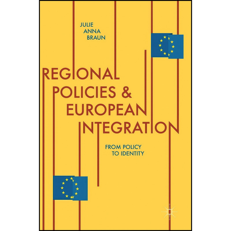 کتاب Regional Policies and European Integration اثر Julie Anna Braun انتشارات Palgrave Macmillan کتاب Regional Policies and European Integration اثر Julie Anna Braun انتشارات Palgrave Macmillan