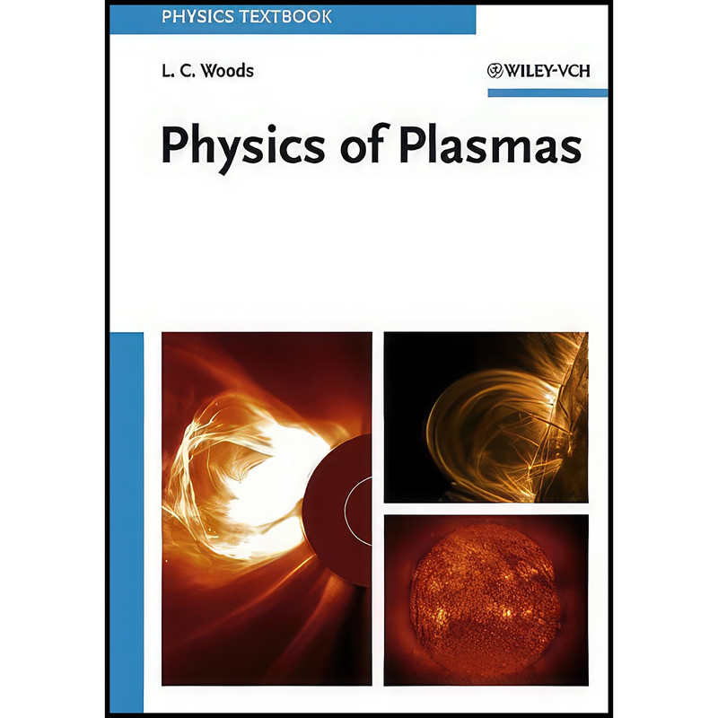 کتاب Physics of Plasmas اثر L. C. Woods انتشارات Wiley-VCH کتاب Physics of Plasmas اثر L. C. Woods انتشارات Wiley-VCH