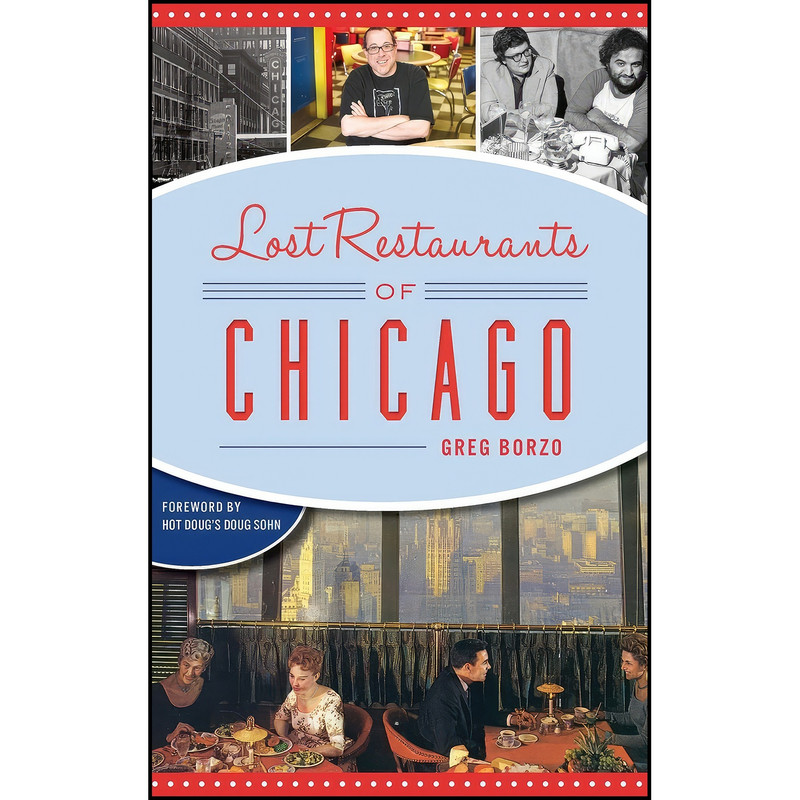 کتاب Lost Restaurants of Chicago اثر Greg Borzo and Hot Doug&#39;s Doug Sohn انتشارات History Press Library Editions