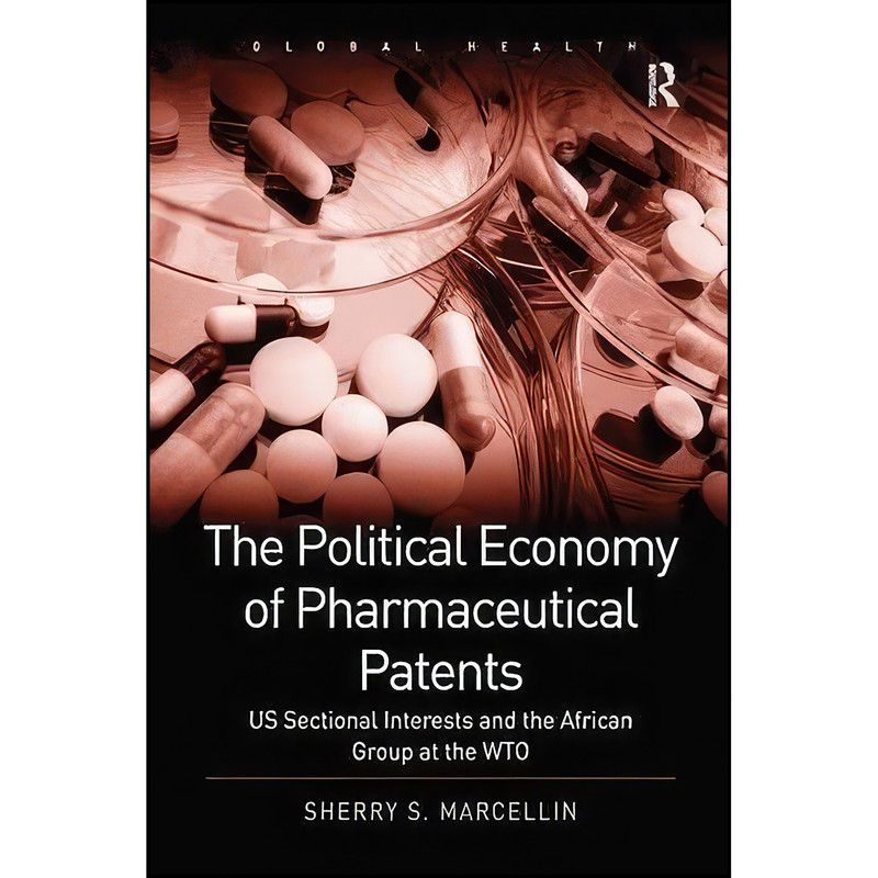 کتاب The Political Economy of Pharmaceutical Patents اثر Sherry S. Marcellin انتشارات تازه ها کتاب The Political Economy of Pharmaceutical Patents اثر Sherry S. Marcellin انتشارات تازه ها