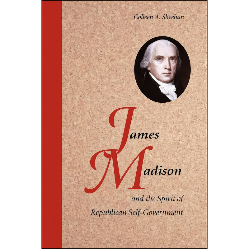 کتاب James Madison and the Spirit of Republican Self-Government اثر Colleen A. Sheehan انتشارات Cambridge University Press کتاب James Madison and the Spirit of Republican Self-Government اثر Colleen A. Sheehan انتشارات Cambridge University Press