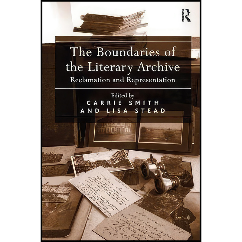 کتاب The Boundaries of the Literary Archive اثر Lisa Stead and Carrie Smith انتشارات Routledge کتاب The Boundaries of the Literary Archive اثر Lisa Stead and Carrie Smith انتشارات Routledge