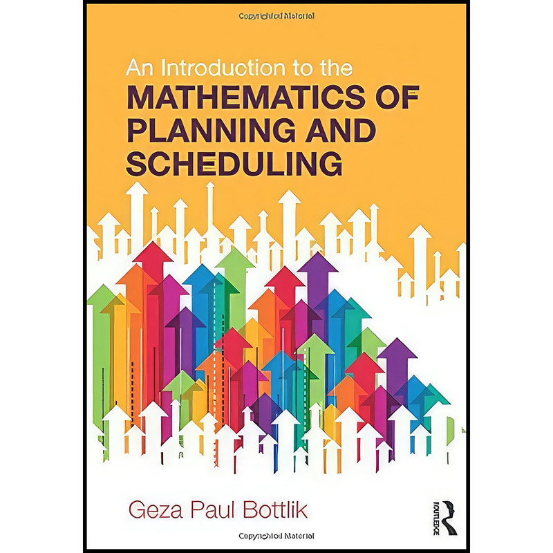 کتاب An Introduction to the Mathematics of Planning and Scheduling اثر Geza Paul Bottlik انتشارات تازه ها کتاب An Introduction to the Mathematics of Planning and Scheduling اثر Geza Paul Bottlik انتشارات تازه ها