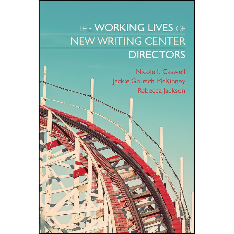 کتاب The Working Lives of New Writing Center Directors اثر جمعي از نويسندگان انتشارات Utah State University Press کتاب The Working Lives of New Writing Center Directors اثر جمعي از نويسندگان انتشارات Utah State University Press