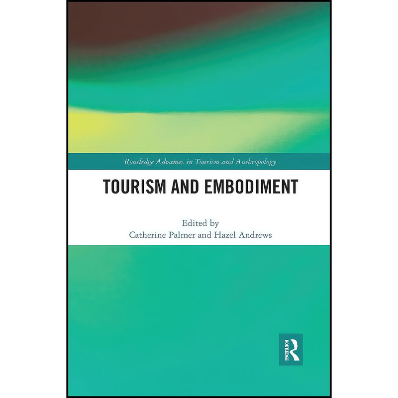 کتاب Tourism and Embodiment اثر Catherine Palmer and Hazel Andrews انتشارات بله کتاب Tourism and Embodiment اثر Catherine Palmer and Hazel Andrews انتشارات بله