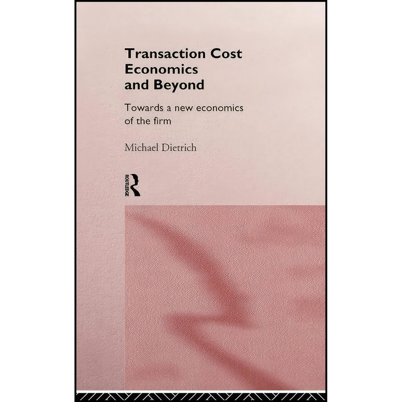 کتاب Transaction Cost Economics CL اثر Michael Dietrich انتشارات Routledge کتاب Transaction Cost Economics CL اثر Michael Dietrich انتشارات Routledge