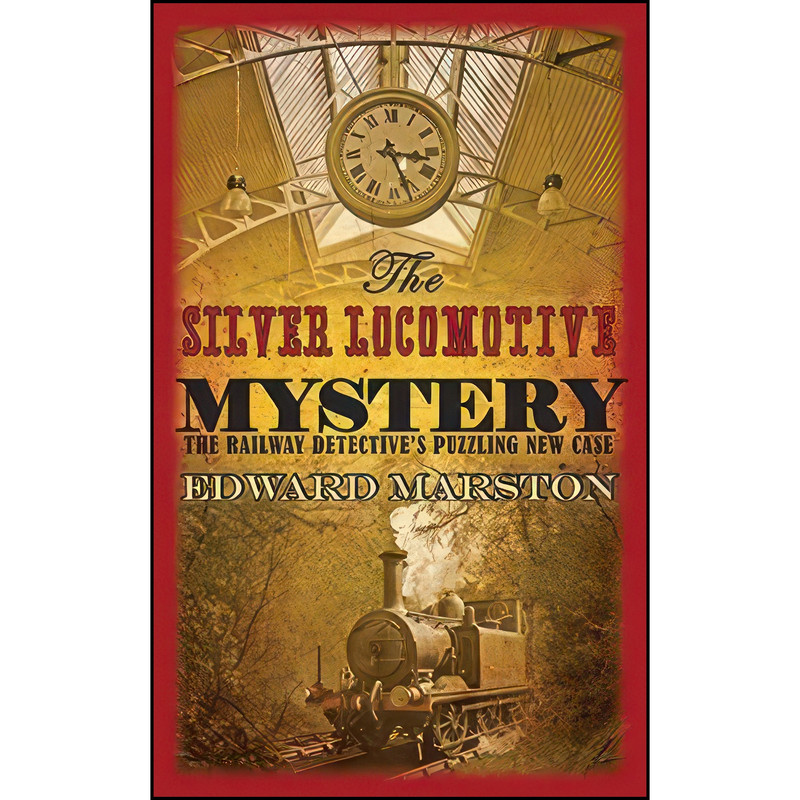 کتاب The Silver Locomotive Mystery اثر Edward Marston انتشارات Allison and Busby کتاب The Silver Locomotive Mystery اثر Edward Marston انتشارات Allison and Busby
