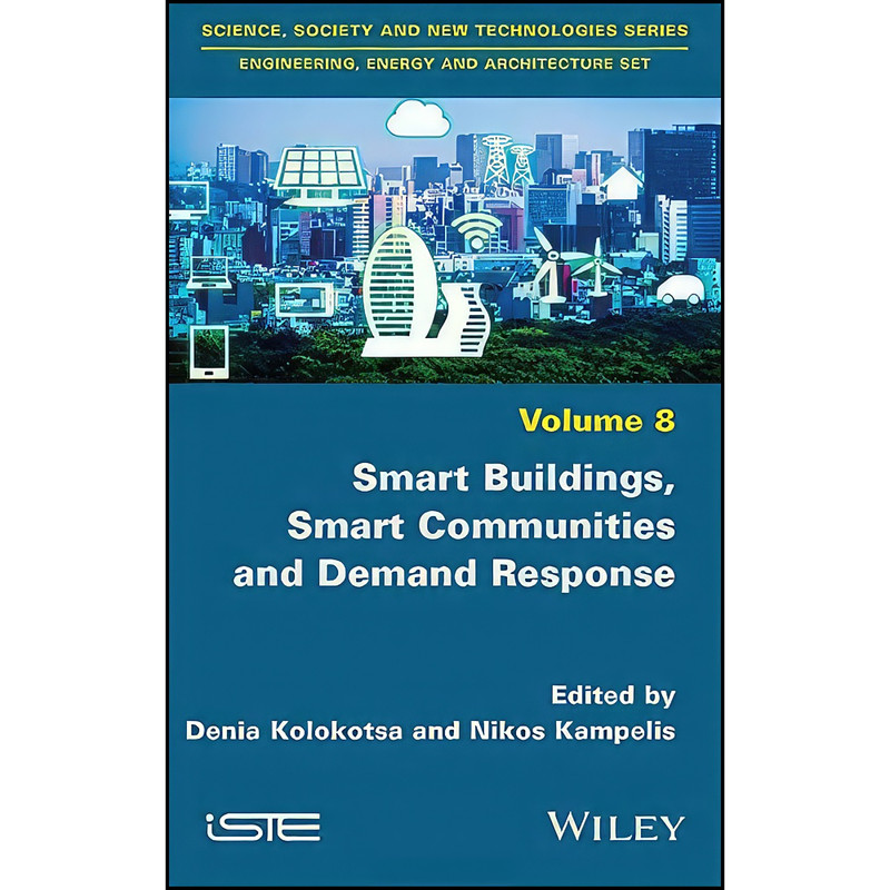 کتاب Smart Buildings, Smart Communities and Demand Response اثر Denia Kolokotsa and Nikos Kampelis انتشارات Wiley-ISTE کتاب Smart Buildings, Smart Communities and Demand Response اثر Denia Kolokotsa and Nikos Kampelis انتشارات Wiley-ISTE