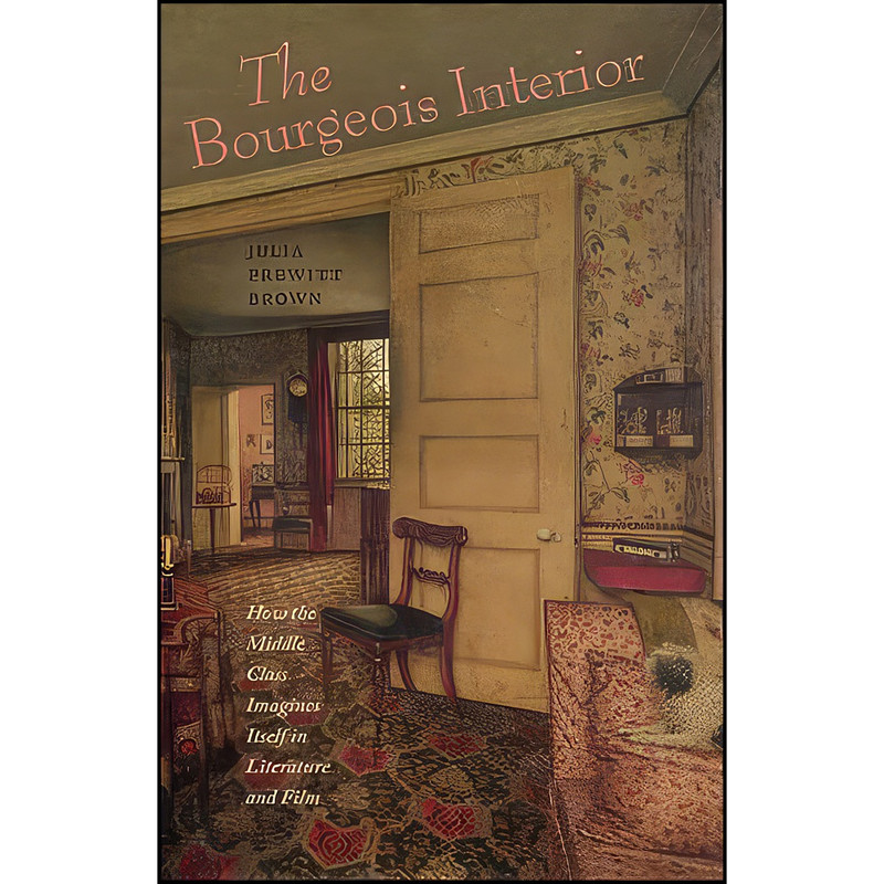 کتاب The Bourgeois Interior اثر Julia Prewitt Brown انتشارات University of Virginia Press