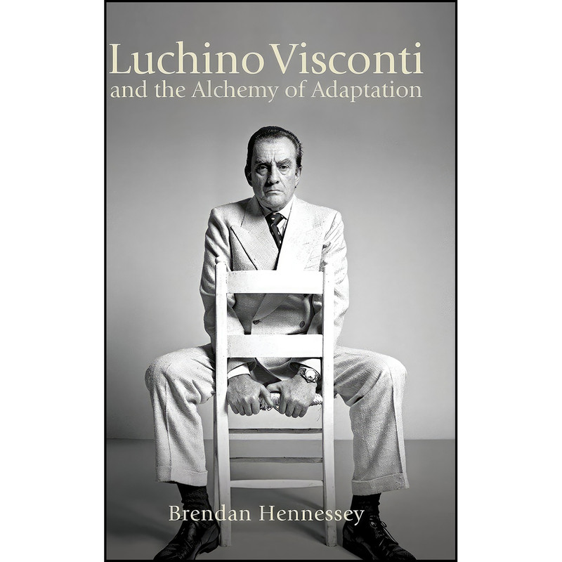 کتاب Luchino Visconti and the Alchemy of Adaptation اثر Brendan Hennessey انتشارات SUNY Press کتاب Luchino Visconti and the Alchemy of Adaptation اثر Brendan Hennessey انتشارات SUNY Press